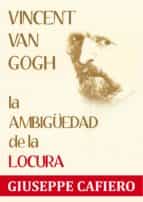 vincent van gogh, la ambigüedad de la locura (ebook)-giuseppe cafiero-9788461732678 vincent van gogh, la ambigüedad de la locura (ebook)-giuseppe cafiero-9788461732678
