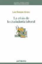 la crisis de la ciudadania laboral-luis enrique alonso-9788476588178 la crisis de la ciudadania laboral-luis enrique alonso-9788476588178