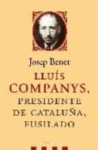 lluis companys, presidente de cataluña, fusilado-josep m. benet i jornet-9788483077078 lluis companys, presidente de cataluña, fusilado-josep m. benet i jornet-9788483077078