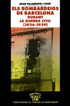 els bombardeigs de barcelona durant la guerra civil (1936-1939)-joan villaroya i font-9788484150978 els bombardeigs de barcelona durant la guerra civil (1936-1939)-joan villaroya i font-9788484150978