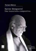 xavier benguerel: una trayectoria compositiva-tomas marco-9788489457478 xavier benguerel: una trayectoria compositiva-tomas marco-9788489457478