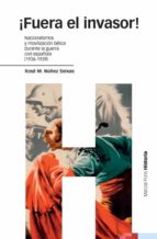 ¡fuera el invasor! nacionalismos y movilizacion belica en la guer ra civil española (1936/1939)-xose manoel nuñez seixas-9788496467378 ¡fuera el invasor! nacionalismos y movilizacion belica en la guer ra civil española (1936/1939)-xose manoel nuñez seixas-9788496467378