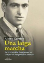 una larga marcha-albino garrido orozco-9788497435178 una larga marcha-albino garrido orozco-9788497435178