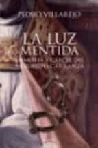la luz mentida: memoria y carcel del arzobispo carranza-pedro villarejo-9788498770278 la luz mentida: memoria y carcel del arzobispo carranza-pedro villarejo-9788498770278