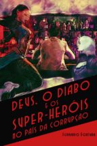 deus, o diabo e os super-heróis no país da corrupção (ebook)-fernando fontana-9788554543778 deus, o diabo e os super-heróis no país da corrupção (ebook)-fernando fontana-9788554543778
