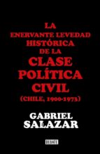 la enervante levedad histórica de la clase política civil de chile (ebook)-gabriel salazar-9789569545078 la enervante levedad histórica de la clase política civil de chile (ebook)-gabriel salazar-9789569545078