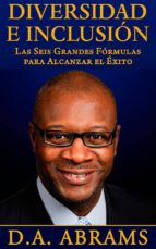 diversidad e inclusión: las seis grandes fórmulas para alcanzar el éxito (ebook)-d.a. abrams-9781633392588 diversidad e inclusión: las seis grandes fórmulas para alcanzar el éxito (ebook)-d.a. abrams-9781633392588