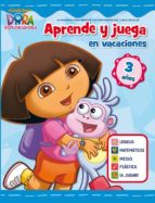 juega y aprende en vacaciones: dora la exploradora (3 años)-9788401905988 juega y aprende en vacaciones: dora la exploradora (3 años)-9788401905988