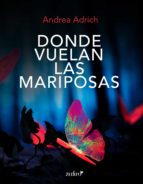donde vuelan las mariposas (ebook)-andrea adrich-9788408202288 donde vuelan las mariposas (ebook)-andrea adrich-9788408202288