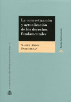 la concretizacion y actualizacion de los derechos fundamentales-xabier arzoz santisteban-9788425915888 la concretizacion y actualizacion de los derechos fundamentales-xabier arzoz santisteban-9788425915888