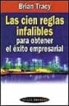 las cien reglas infalibles para obtener el exito empresarial-brian tracy-9788449309588 las cien reglas infalibles para obtener el exito empresarial-brian tracy-9788449309588