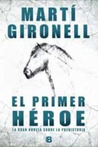 el primer heroe: la gran novela sobre la prehistoria-marti gironell-9788466652988 el primer heroe: la gran novela sobre la prehistoria-marti gironell-9788466652988