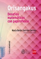 orisangakus. desafios matematicos con papiroflexia-belen garrido garrido-9788467582888 orisangakus. desafios matematicos con papiroflexia-belen garrido garrido-9788467582888