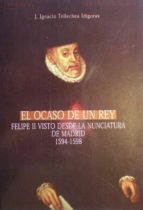 el ocaso de un rey: felipe ii visto desde la nunciatura de madrid . 1594-1598-jose ignacio tellechea idigoras-9788473924788 el ocaso de un rey: felipe ii visto desde la nunciatura de madrid . 1594-1598-jose ignacio tellechea idigoras-9788473924788