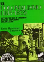 el colonialismo (1815-1873): estructuras y cambios en los imperi os coloniales-elena hernandez sandoica-9788477381488 el colonialismo (1815-1873): estructuras y cambios en los imperi os coloniales-elena hernandez sandoica-9788477381488