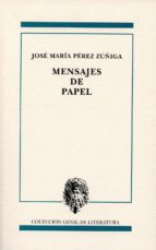 mensajes de papel-jose maria perez zuñiga-9788478075188 mensajes de papel-jose maria perez zuñiga-9788478075188