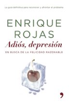 adios, depresion: en busca de la felicidad razonable-enrique rojas-9788484605188 adios, depresion: en busca de la felicidad razonable-enrique rojas-9788484605188