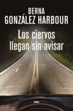los ciervos llegan sin avisar-berna gonzalez harbour-9788490564288 los ciervos llegan sin avisar-berna gonzalez harbour-9788490564288