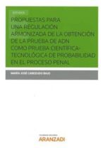 propuestas para una regulación armonizada de la obtención de la prueba de adn como prueba científica-tecnológica de probabilidad en el proceso penal-9788490596388 propuestas para una regulación armonizada de la obtención de la prueba de adn como prueba científica-tecnológica de probabilidad en el proceso penal-9788490596388