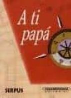 a ti papa-9788496483088 a ti papa-9788496483088