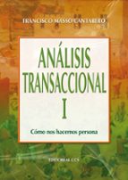 analisis transaccional,tomo i: como nos hacemos persona-francisco masso cantarero-9788498421088 analisis transaccional,tomo i: como nos hacemos persona-francisco masso cantarero-9788498421088
