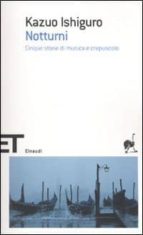 notturni: cinque storie di musica e crepuscolo-kazuo ishiguro-9788806205188 notturni: cinque storie di musica e crepuscolo-kazuo ishiguro-9788806205188