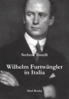 wilhem furtwangler in italia (ebook)-stefano tonelli-9788897513988 wilhem furtwangler in italia (ebook)-stefano tonelli-9788897513988