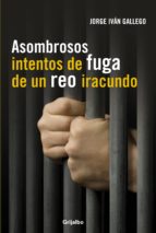 asombrosos intentos de fuga de un reo iracundo (ebook)-jorge ivan gallego-9789588789088 asombrosos intentos de fuga de un reo iracundo (ebook)-jorge ivan gallego-9789588789088