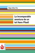 la incomparable aventura de un tal hans pfaall (low cost). edición limitada (ebook)-edgar allan poe-edgar allan poe-edgar allan poe-9781516833498 la incomparable aventura de un tal hans pfaall (low cost). edición limitada (ebook)-edgar allan poe-edgar allan poe-edgar allan poe-9781516833498