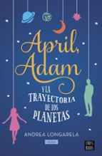 april, adam y la trayectoria de los planetas-andrea longarela - neira-9788408201298 april, adam y la trayectoria de los planetas-andrea longarela - neira-9788408201298