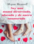 soy una mamá divorciada, alocada y de nuevo enamorada (ebook)-megan maxwell-9788408223498