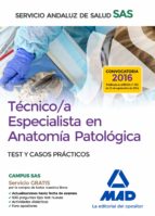 TECNICO/A ESPECIALISTA EN ANATOMIA PATOLOGICA DEL SERVICIO ANDALUZ DE SALUD. TEST Y CASOS PRACTICOS