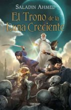 el trono de la luna creciente-saladin ahmed-9788415831198 el trono de la luna creciente-saladin ahmed-9788415831198