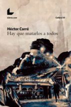 hay que matarlos a todos-hector carre-9788416881598 hay que matarlos a todos-hector carre-9788416881598
