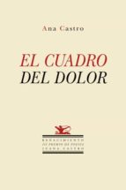 el cuadro del dolor-ana castro-9788416981298 el cuadro del dolor-ana castro-9788416981298
