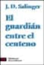el guardian entre el centeno-j.d. salinger-9788420634098 el guardian entre el centeno-j.d. salinger-9788420634098
