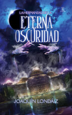 la hermandad de la eterna oscuridad-joaquin londaiz-9788467006698 la hermandad de la eterna oscuridad-joaquin londaiz-9788467006698