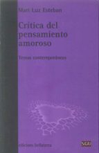 critica del pensamiento amoroso: temas contemporaneos-mari luz esteban-9788472905498 critica del pensamiento amoroso: temas contemporaneos-mari luz esteban-9788472905498