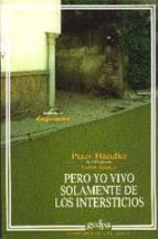 pero yo vivo solamente de los intersticios-peter handke-9788474323498 pero yo vivo solamente de los intersticios-peter handke-9788474323498