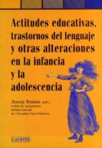 actitudes educativas, trastornos del lenguaje y otras alteracione s en la infancia y la adolescencia-9788475843698 actitudes educativas, trastornos del lenguaje y otras alteracione s en la infancia y la adolescencia-9788475843698