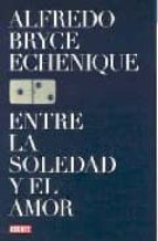 entre la soledad y el amor-alfredo bryce echenique-9788483066898 entre la soledad y el amor-alfredo bryce echenique-9788483066898