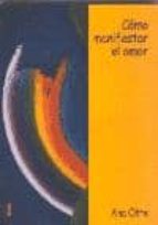 como manifestar el amor-ana otte de soler-9788484690498 como manifestar el amor-ana otte de soler-9788484690498