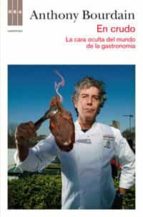 en crudo: la cara oculta del mundo de la gastronomia-anthony bourdain-9788490062098 en crudo: la cara oculta del mundo de la gastronomia-anthony bourdain-9788490062098