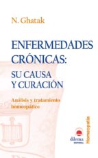 enfermedades cronicas: su causa y curacion (analisis y tratamient o homeopatico)-n. ghatak-9788496079298 enfermedades cronicas: su causa y curacion (analisis y tratamient o homeopatico)-n. ghatak-9788496079298