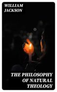 Descargas de pdf gratis para ebooks THE PHILOSOPHY OF NATURAL THEOLOGY de WILLIAM JACKSON in Spanish