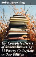 Libro gratis para descargar en pdf. THE COMPLETE POEMS OF ROBERT BROWNING - 22 POETRY COLLECTIONS IN ONE EDITION  (edición en inglés) 8596547679608 de ROBERT BROWNING