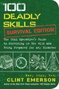100 deadly skills: survival edition: the seal operative s guide to surviving in the wild and being prepared for any disaster-clint emerson-9781501143908 100 deadly skills: survival edition: the seal operative s guide to surviving in the wild and being prepared for any disaster-clint emerson-9781501143908