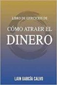 como atraer el dinero - libro de ejercicios-lain garcia calvo-9781539383208 como atraer el dinero - libro de ejercicios-lain garcia calvo-9781539383208