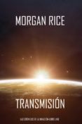 Ebooks gratis descargar formato epub TRANSMISIÓN (LAS CRÓNICAS DE LA INVASIÓN-LIBRO UNO): UN THRILLER DE CIENCIA FICCIÓN 9781640294608 de MORGAN RICE FB2 ePub PDF