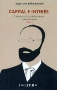 capital e interes: historia y critica de las teorias sobre el interes i-eugen von bohm-bawerk-9781909870208 capital e interes: historia y critica de las teorias sobre el interes i-eugen von bohm-bawerk-9781909870208
